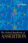 Oxford Handbook of Assertion (Oxford Handbooks) By Sanford C. Goldberg (Editor) Cover Image