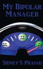 My Bipolar Manager By Sidney S. Prasad Cover Image