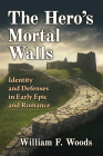 The Hero's Mortal Walls: Identity and Defenses in Early Epic and Romance Cover Image