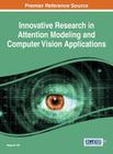 Innovative Research in Attention Modeling and Computer Vision Applications By Rajarshi Pal (Editor) Cover Image