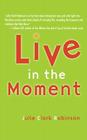 Live In The Moment By Julie Clark Robinson Cover Image