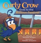 Curly Crow Goes to the Balloon Festival: A Children's Book About Facing Fear for Kids Ages 4-8 By Curly Crow LLC, Nicholas Aragon, Natalia Junqueira (Illustrator) Cover Image