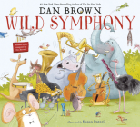 Wild Symphony By Dan Brown, Susan Batori (Illustrator) Cover Image