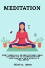 Meditation as a Source of Happiness Focusing on the Experience of those Who Practice Patanjala Yoga Sutra By Mishra Arun Cover Image