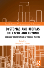 Dystopias and Utopias on Earth and Beyond: Feminist Ecocriticism of Science Fiction (Routledge Studies in World Literatures and the Environment) By Douglas A. Vakoch (Editor) Cover Image