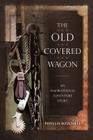 The Old Covered Wagon: An Inspirational Adventure Story By Phyllis Mitchell Cover Image