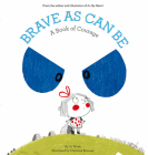 Brave As Can Be: A Book of Courage (Growing Hearts) Cover Image