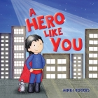 A Hero Like You By Nikki Rogers, Nikki Rogers (Illustrator) Cover Image