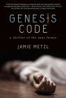 Genesis Code: A Thriller of the Near Future By Jamie Metzl Cover Image