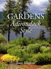 Gardens Adirondack Style By Janet Loughrey Cover Image