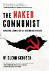 The Naked Communist: Exposing Communism and Restoring Freedom By W. Cleon Skousen, Paul B. Skousen (Introduction by), Tim McConnehey (Contribution by) Cover Image