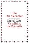 Digital Giza: Visualizing the Pyramids (metaLABprojects #5) By Peter Der Manuelian Cover Image