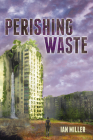 Perishing Waste By Ian Miller Cover Image