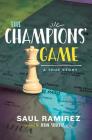 The Champions' Game: A True Story By Saul Ramirez, John Seidlitz Cover Image