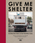 Give Me Shelter: Architecture Takes on the Homeless Crisis Cover Image