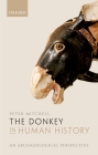 The Donkey in Human History: An Archaeological Perspective By Peter Mitchell Cover Image