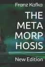 The Metamorphosis: New Edition - The Metamorphosis by Franz Kafka By Franz Kafka Cover Image