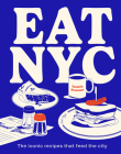 EAT NYC: The Iconic Recipes that Feed the City Cover Image
