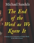 The End of the Word as We Know It: A Surreal, Comic Explanation for Today's World By Michael Sandels Cover Image