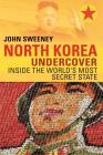 North Korea Undercover: Inside the World's Most Secret State By John Sweeney Cover Image