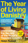 The Year of Living Danishly: Uncovering the Secrets of the World's Happiest Country Cover Image