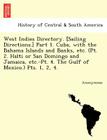 West Indies Directory. [Sailing Directions.] Part 1. Cuba, with the Bahama Islands and Banks, Etc. (PT. 2. Hai Ti or San Domingo and Jamaica, Etc.-PT. By Anonymous Cover Image