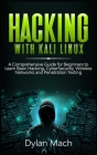 Hacking with Kali Linux: A Comprehensive Guide for Beginners to Learn Basic Hacking, Cybersecurity, Wireless Networks, and Penetration Testing Cover Image