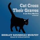 Cat Cross Their Graves Lib/E (Joe Grey Mysteries (Audio) #10) By Shirley Rousseau Murphy, Susan Boyce (Read by) Cover Image