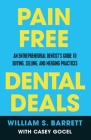 Pain Free Dental Deals: An Entrepreneurial Dentist's Guide To Buying, Selling, and Merging Practices Cover Image