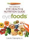 Eyefoods: The Complete Eye Health and Nutrition Guide By Laurie Capogna Cover Image