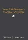 Samuel Shellabarger's Civil War, 1817-1896 By William A. Kinnison Cover Image