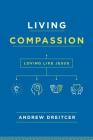Living Compassion: Loving Like Jesus By Andrew Dreitcer Cover Image