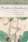 Freedom's Gardener: James F. Brown, Horticulture, and the Hudson Valley in Antebellum America By Myra B. Young Armstead Cover Image