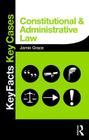 Constitutional and Administrative Law: Key Facts and Key Cases (Key Facts Key Cases) By Jamie Grace Cover Image