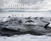 The Last Ocean: Antarctica's Ross Sea Project: Saving the Most Pristine Ecosystem on Earth By John Weller, Carl Safina (Foreword by) Cover Image