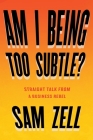 Am I Being Too Subtle?: Straight Talk From a Business Rebel By Sam Zell Cover Image