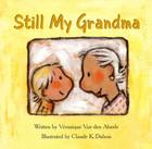 Still My Grandma By Veronique Van Den Abeele, Claude DuBois (Illustrator) Cover Image