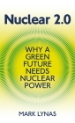 Nuclear 2.0: Why a Green Future Needs Nuclear Power By Mark Lynas Cover Image