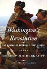 Washington's Revolution: The Making of America's First Leader By Robert Middlekauff Cover Image
