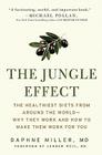 The Jungle Effect: Healthiest Diets from Around the World--Why They Work and How to Make Them Work for You By Daphne Miller, M.D. Cover Image