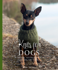 Knits for Dogs: Sweaters, Toys and Blankets for Your Furry Friend By Stina Tiselius Cover Image