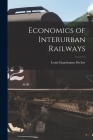 Economics of Interurban Railways By Louis Engelmann Fischer Cover Image