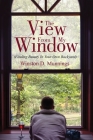 The View From My Window: (Finding Beauty In Your Own Backyard) By Winston D. Munnings Cover Image