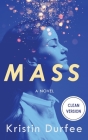 Mass: Clean Version By Kristin Durfee, Arielle Haughee (Editor) Cover Image
