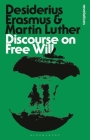 Discourse on Free Will (Bloomsbury Revelations) By Desiderius Erasmus, Martin Luther Cover Image