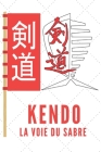 Kendo La Voie Du Sabre: Carnet de Kendo Carnet pour la pratique du Kendo pour votre sensei ou vos élèves de kendo ou vos amis - 120 Pages By Nullpixel Sports Press Cover Image