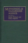 Management of Hazardous Agents: Volume 2: Social, Political, and Policy Aspects (Only One Earth) By Unknown, Duane G. Levine (Editor), Arthur C. Upton (Editor) Cover Image