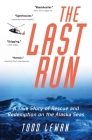 The Last Run: A True Story of Rescue and Redemption on the Alaska Seas By Todd Lewan Cover Image