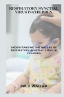 Respiratory Synctial Virus in Children: Understanding the Nature of Respiratory Synctial Virus in Children Cover Image