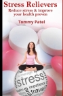 Stress Relievers: Reduce Stress & Improve Your Health PROVEN - Stress Reduction Workbook By Tommy Patel Cover Image